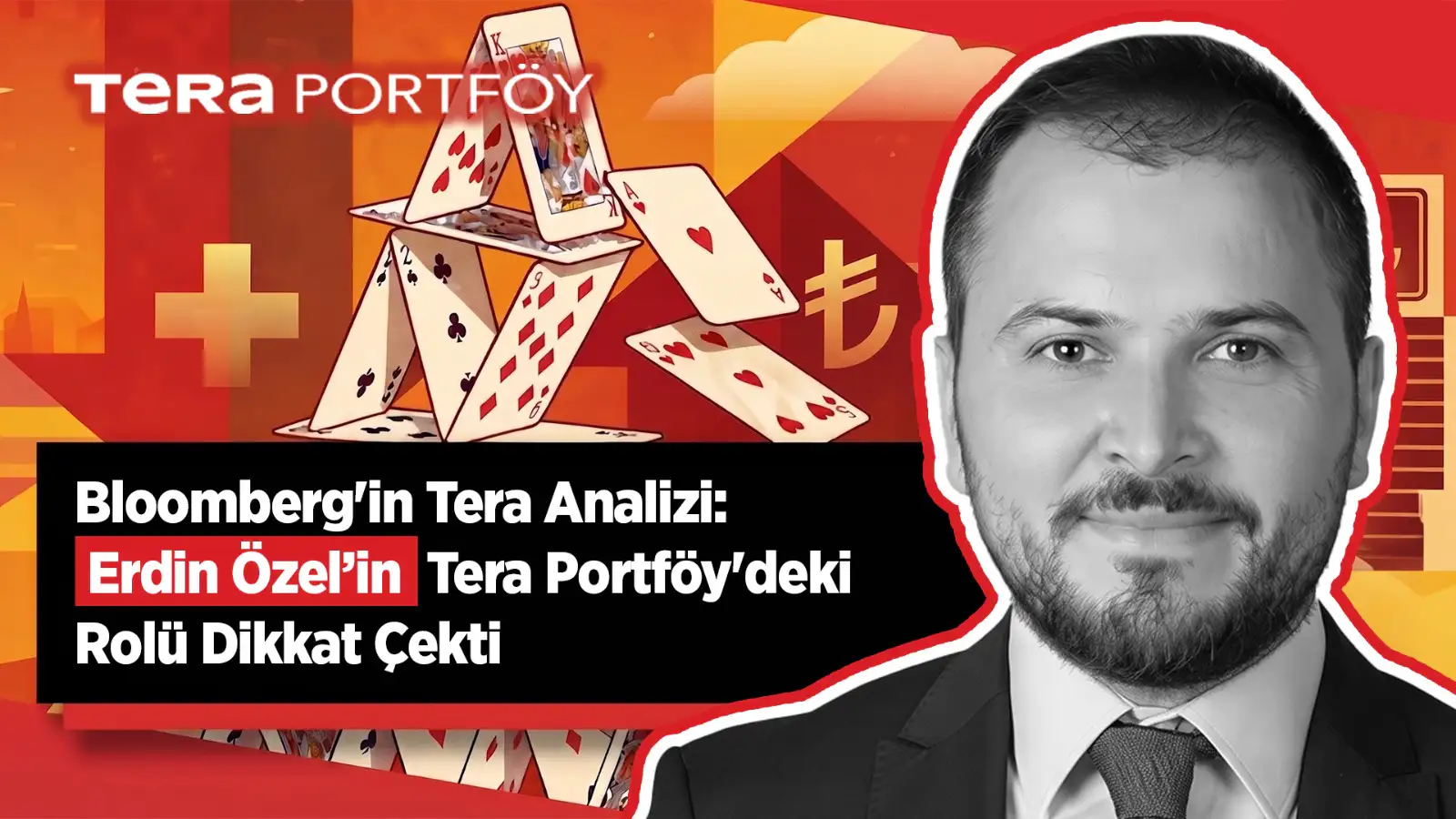 Bloomberg'in Tera Analizi: Erdin Özel’in Tera Portföy'deki Rolü Dikkat Çekti