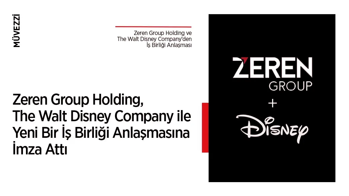 Zeren Group Holding, The Walt Disney Company ile Yeni Bir İş Birliği Anlaşmasına İmza Attı